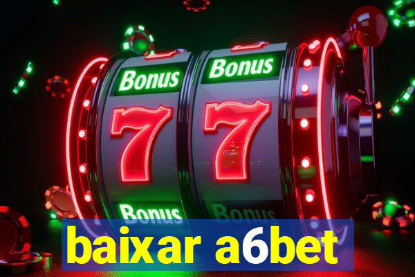 baixar a6bet